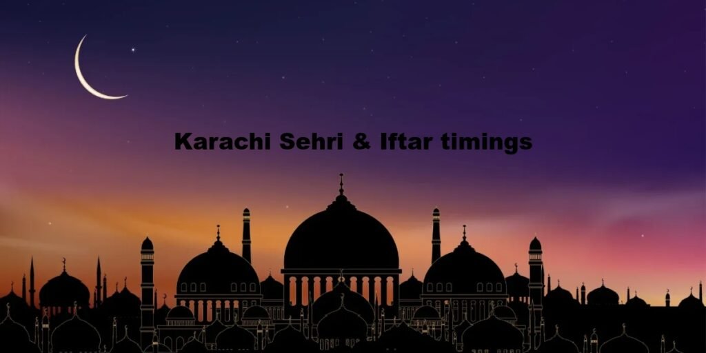 Karachi Sehri and Iftar timings