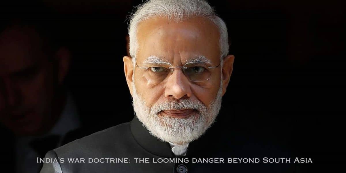 India’s war doctrine: the looming danger beyond South Asia